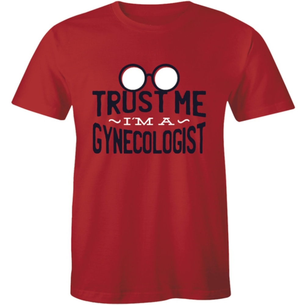 Trust Me I'm A Gynecologist Medical Funny T-shirt